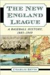 The New England League: A Baseball History 1885 - 1949